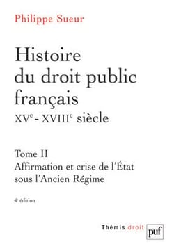 Histoire du droit public français XVe-XVIIIe siècle. Tome 2 : Affirmation et crise de l'État sous l'Ancien Régime. La genèse de l'État contemporain