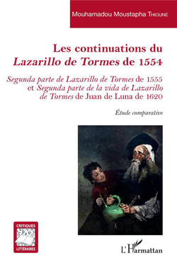 Les continuations du Lazarillo de Tormes de 1554 : segunda parte de Lazarillo de Tormes de 1555 et segunda parte de la vida de Lazarillo de Tormes de Juan de Luna de 1620 : étude comparative