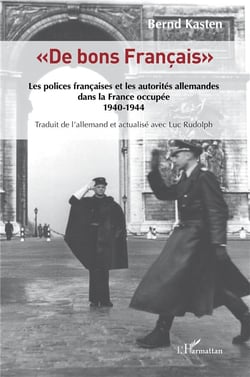 "de bons Français" : les polices francaises et les autorités allemandes dans la France occupée 1940-1944