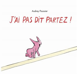 J'ai pas dit partez !