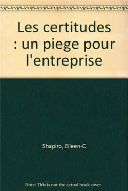Les Certitudes : Un Piege Pour L'Entreprise