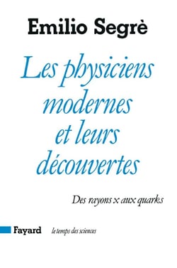 Les Physiciens modernes et leurs découvertes : Des rayons X aux quarks