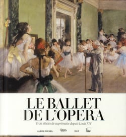 Le ballet de l'opéra - trois siècles de suprématie depuis Louis XIV