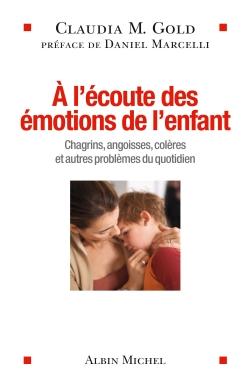 À l'écoute des émotions de l'enfant - chagrins, angoisses, colères et autres problèmes du quotidien