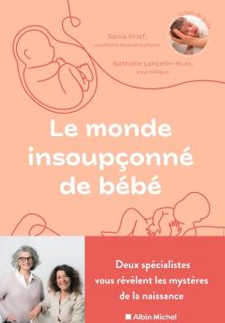 Le monde insoupçonné de bébé : deux spécialistes nous révèlents les mystères de la naissance