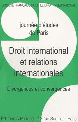 Droit international et relations internationales : divergences et convergences : journée d'études de Paris