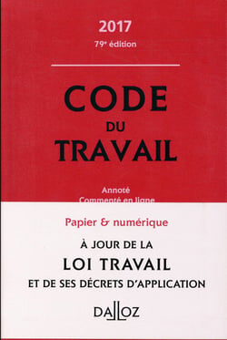 CODE DU TRAVAIL 2017 (ANNOTE ET COMMENTE EN LIGNE)