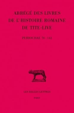 Abrégés des livres de l'Histoire romaine de Tite-Live. Tome XXXIV, 2e partie : "Periochae" transmises par les manuscrits (Periochae 70-142) et par le papyrus d'Oxyrhynchos