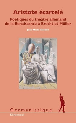 Aristote écartelé - poétique du théâtre allemand de la Renaissance de Brecht à Müller