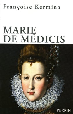 Marie de Médicis reine, régente et rebelle