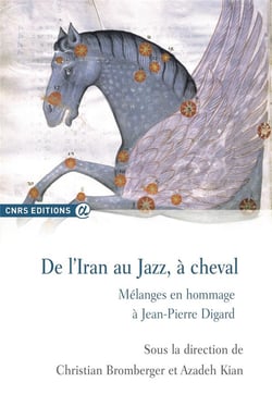 De l'Iran au jazz, à cheval - mélanges en hommage à Jean-Pierre Digard