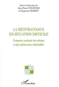 La bientraitance en situation difficile - comment soutenir des enfants et adolescents vulnérables