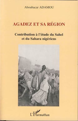 Agadez et sa région - contribution à l'étude du sahel et du sahara nigériens