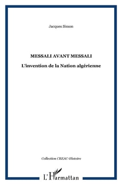 Messali avant Messali - l'invention de la nation algérienne