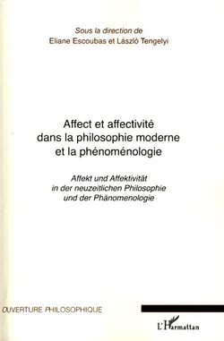 Affect et affectivité dans la philosophie moderne et la phénoménologie - affekt und affektivität in der neuzeilichen philosophie und der phänomenologie
