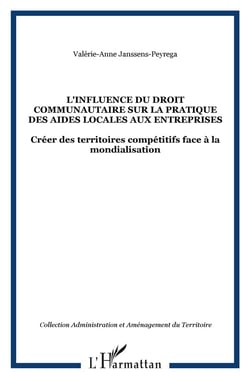 L'Influence Du Droit Communautaire Sur La Pratique Des Aides Locales Aux Entreprises - Créer Des Territoires Compétitifs Face À La Mondialisation