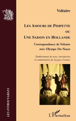 Les amours de Pimpette ou une saison en Hollande - correspondance de Voltaire avec Olympe du Noyer