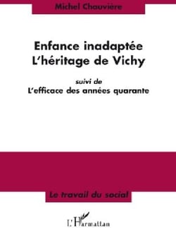 Enfance inadaptée - l'héritage de Vichy - l'efficace des années quarante