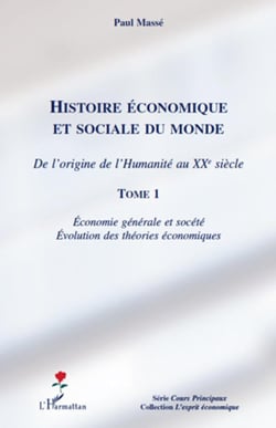 Histoire économique et sociale du monde - de l'origine de l'humanité au XX siècle Tome 1 - économie générale et société - évolution des théories économiques
