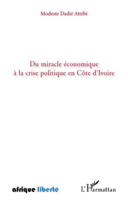 AFRIQUE LIBERTE : du miracle économique à la crise politique en Côtre d'Ivoire
