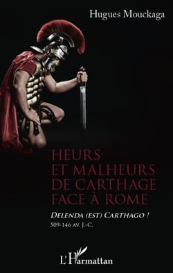 Heurs et malheurs de Carthage face à Rome - delenda est Carthago ! 509-146 av. J. C.