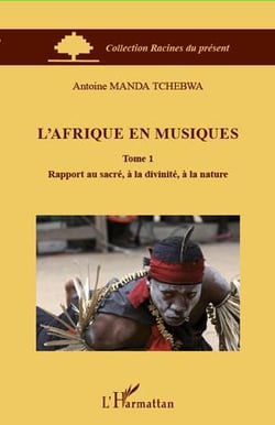 L'Afrique en musiques Tome 1 - rapport au sacré, à la divinité, à la nature