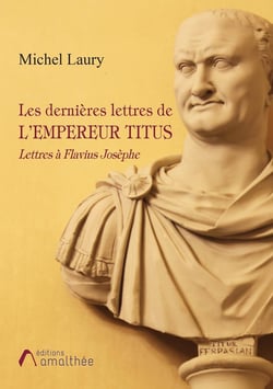 Les dernières lettres de l'empereur Titus - lettres à Flavius Josèphe