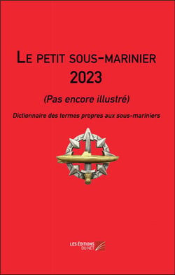 Le petit sous-marinier : pas encore illustré - dictionnaire des termes propres aux sous-mariniers