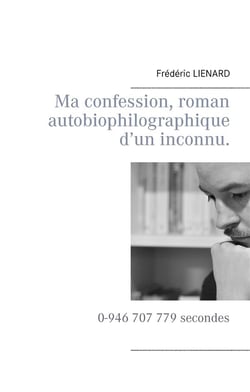 Ma confession, roman autobiophilographique d'un inconnu