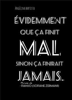 Evidemment que ça finit mal sinon ça finirait jamais : Phrase de Fianso (Sofiane Zermani)