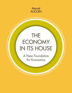 The economy in its house : A new foundation for economics
