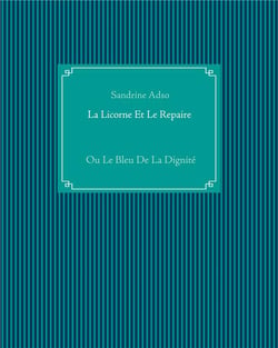 La licorne et le repaire - ou le bleu de la dignité