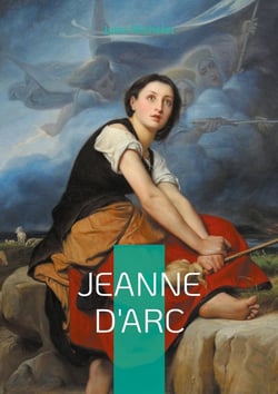 Jeanne d'Arc : Une fresque historique et romantique de l'héroïne nationale par un maître de l'historiographie