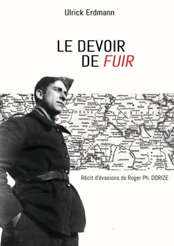 Le devoir de fuir : Récit d'évasions de Roger Ph. DORIZE