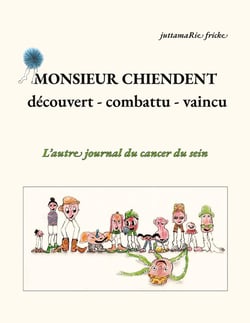 Monsieur Chiendent - détecté, combattu, vaincu - : L'autre journal du cancer du sein