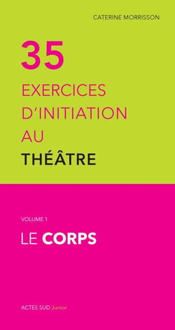Trente-cinq exercices d'initiation au théâtre Tome 1 - le corps