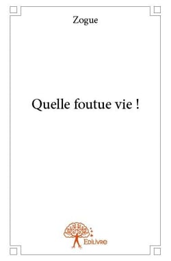 Quelle foutue vie !