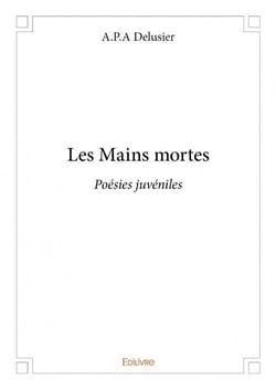 Les mains mortes - poésies juvéniles