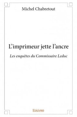 L'imprimeur jette l'ancre - les enquêtes du commisaire leduc