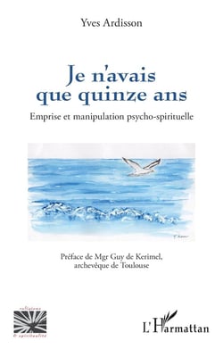 Je n'avais que quinze ans : Emprise et manipulation psycho-spirituelle