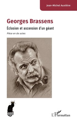Georges Brassens : Éclosion et ascension d'un géant - Pièce en dix actes