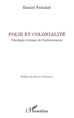 Folie et colonialité : Ontologie critique de l'enfermement
