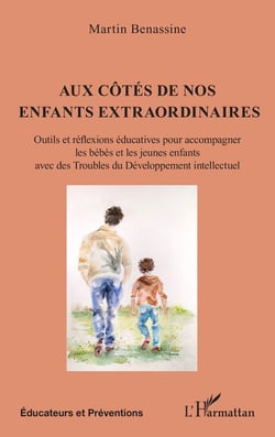 Aux côtés de  nos enfants  extraordinaires : Outils et réflexions éducatives pour accompagner les bébés et les jeunes enfants avec des Troubles du Développement intellectuel