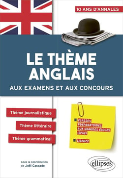 Le thème anglais aux examens et aux concours classes préparatoires aux grandes écoles, licence - 10 ans d'annales