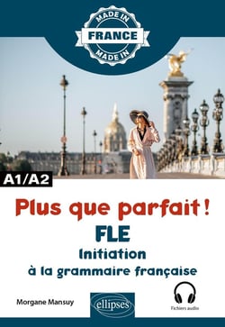 Plus que parfait ! initiation à la grammaire française : A1/A2