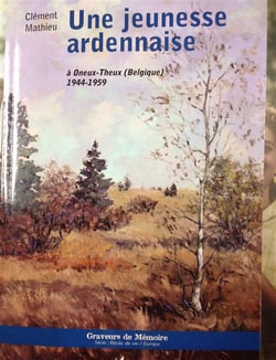 Une jeunesse ardennaise à Oneux-Theux, Belgique - 1944 1959