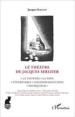 Le théâtre de Jcques Serizier - la tournée, la nina, l'increvable, chanson-baluchon, pourquoi-je ?