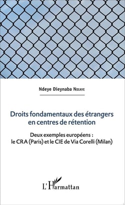 Droits fondamentaux des étrangers en centres de rétention - deux exemples européens : le CRA (Paris) et le CIE de Via Corelli (Milan)
