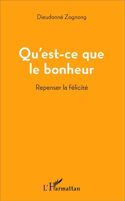 Qu'est ce que le bonheur - repenser la félicité