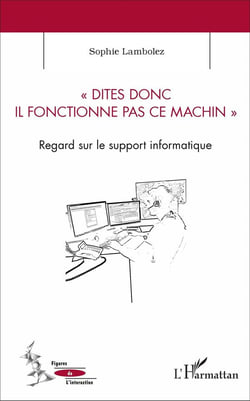 Dites donc il fonctionne pas ce machin - regard sur le support informatique